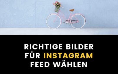 Instagram: So wählst du die richtigen Bilder für deinen Feed