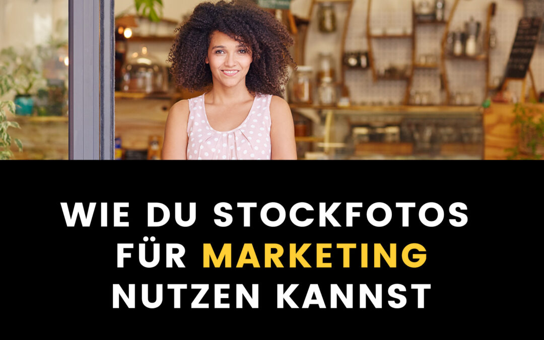 Wie du Stockfotos für Marketing nutzen kannst